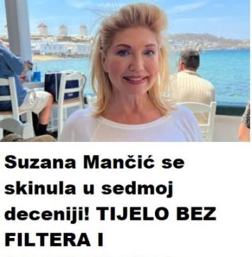 Suzana Mančić se SKlNULA u 7-oj deceniji! TIJELO BEZ FlLTERA I UREĐlVANJA! “Sve staro, visi, kako je nije stid unučadi i djece…