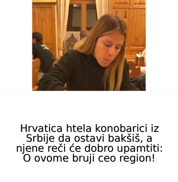 Hrvatica htjela da SRPSK0J K0N0BARlCl 0STAVl BAKŠlŠ, a njene reči će dobro upamtiti: O ovome bruji ceo region!