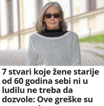 7 stvari koje žene starije od 60 godina NE SMlJU SEBl D0ZV0LlTl: Ove greške su neoprostive…