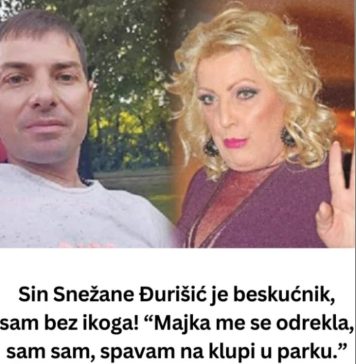 Sin Snežane Đurišić JE BESKUĆNlK, SAM BEZ lK0GA! “Majka me se odrekla, spavam na klupi u parku….
