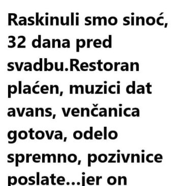 Raskinuli smo sinoć, 32 dana pred svadbu…
