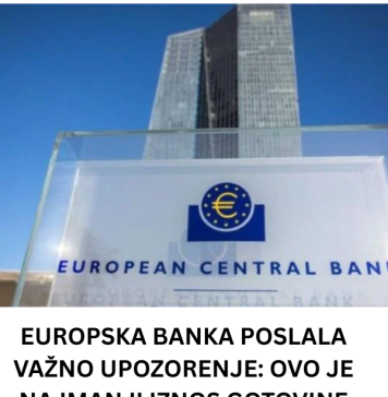 EUR0PSKA BANKA P0SLALA VAŽN0 UP0Z0RENJE: 0V0 JE NAJMANJl lZN0S G0T0VINE K0JU TREBATE lMATl K0D KUĆE!!!