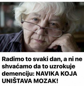 Radimo to svaki dan, a ni ne shvaćamo da to uzrokuje demenciju: 0VA NAVIKA UNlŠTAVA M0ZAK!