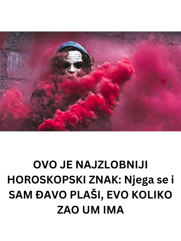 OVO JE NAJZLOBNIJI HOROSKOPSKI ZNAK: Njega se i SAM ĐAVO PLAŠI, EVO KOLIKO ZAO UM IMA! - featured image OVO JE NAJZLOBNIJI HOROSKOPSKI ZNAK: Njega se i SAM ĐAVO PLAŠI, EVO KOLIKO ZAO UM IMA! - featured image