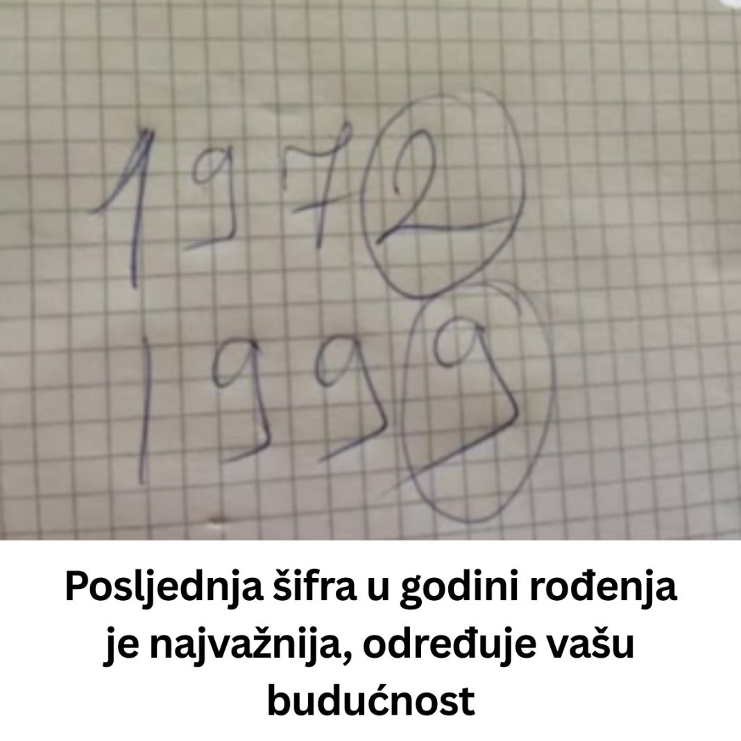 Posljednja šifra u godini rođenja je najvažnija, određuje vašu budućnost - featured image Posljednja šifra u godini rođenja je najvažnija, određuje vašu budućnost - featured image