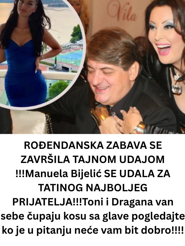 ROĐENDANSKA ZABAVA SE ZAVRŠILA TAJNOM UDAJOM !!!Manuela Bijelić SE UDALA ZA TATINOG NAJBOLJEG PRIJATELJA!!!Toni i Dragana van sebe čupaju kosu sa glave pogledajte ko je u pitanju neće vam bit dobro!!!! - featured image