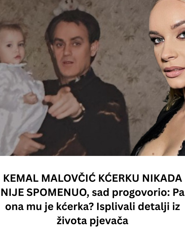 KEMAL MALOVČIĆ KĆERKU NIKADA NIJE SPOMENUO, sad progovorio: Pa ona mu je kćerka? Isplivali detalji iz života pjevača - featured image