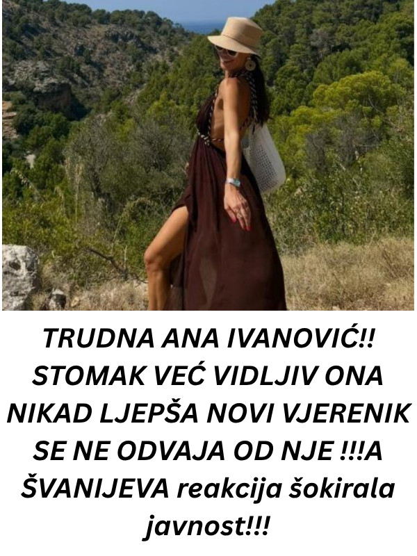 TRUDNA ANA IVANOVIĆ!! STOMAK VEĆ VIDLJIV ONA NIKAD LJEPŠA NOVI VJERENIK SE NE ODVAJA OD NJE !!!A ŠVANIJEVA reakcija šokirala javnost!!! - featured image