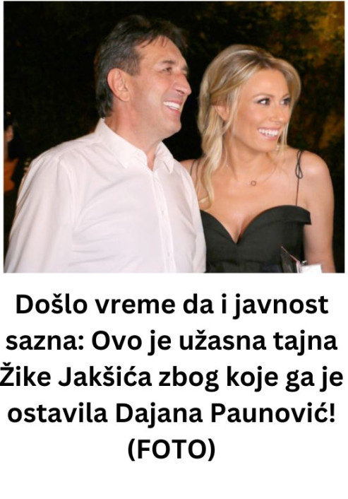 Došlo vreme da i javnost sazna: Ovo je užasna tajna Žike Jakšića zbog koje ga je ostavila Dajana Paunović! (FOTO) - featured image