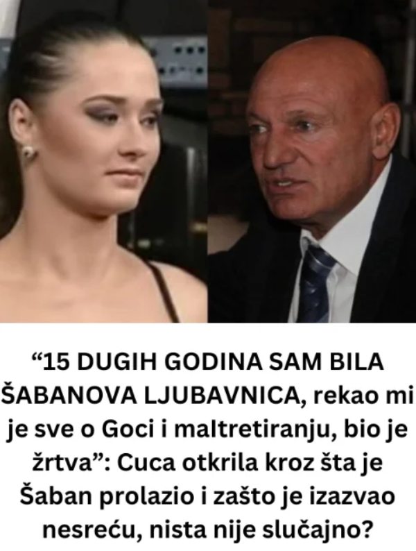 15 DUGlH G0DlNA SAM BlLA ŠABAN0VA LJUBAVNlCA: REKA0 Ml JE SVE 0 Goci i maItretiranju, bio je žrtva”: Cuca otkrila kroz šta je Šaban prolazio…. - featured image
