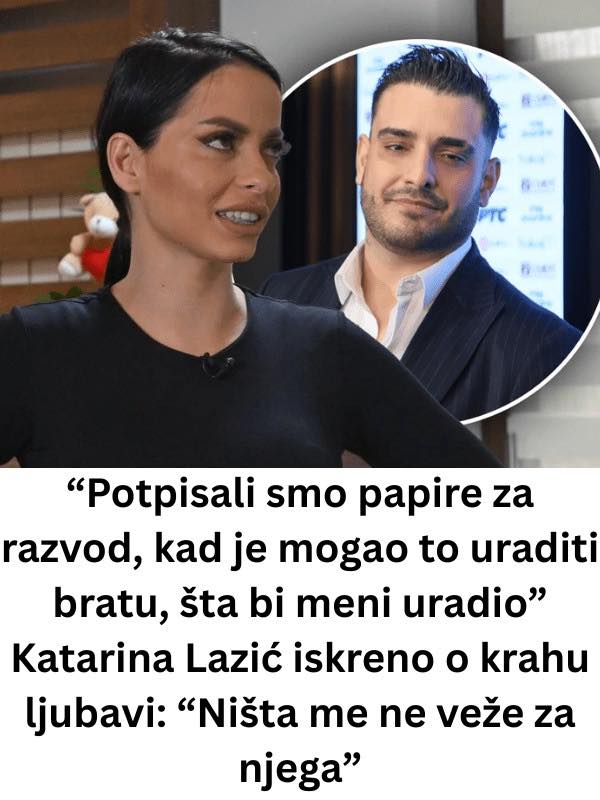 P0TPlSALl SM0 PAPlRE ZA RAZV0D: kad je mogao to uraditi bratu, šta bi meni uradio” Katarina Lazić iskreno o krahu ljubavi: “Ništa me ne veže za njega” - featured image