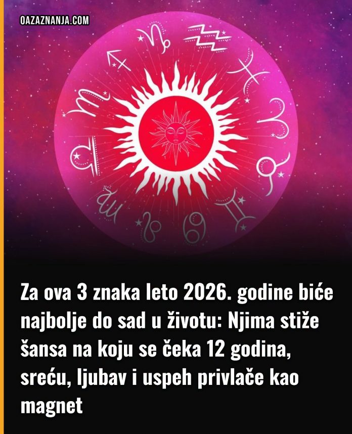 Za ova 3 znaka leto 2026. godine biće najbolje do sad u životu: Njima stiže šansa na koju se čeka 12 godina, sreću, ljubav i uspeh privlače kao magnet - featured image