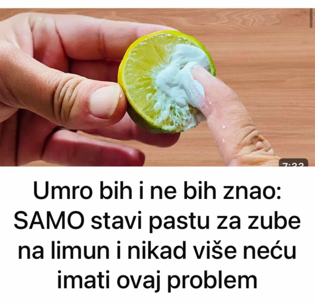 Umro bih i ne bih znao: SAMO stavi pastu za zube na limun i nikad više neću imati ovaj problem - featured image Umro bih i ne bih znao: SAMO stavi pastu za zube na limun i nikad više neću imati ovaj problem - featured image