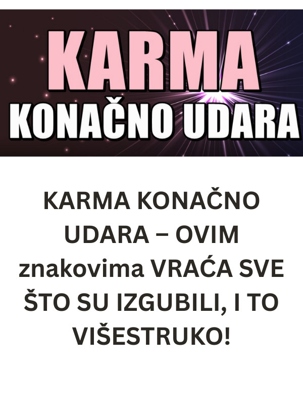 KARMA KONAČNO UDARA – OVIM znakovima VRAĆA SVE ŠTO SU IZGUBILI, I TO VIŠESTRUKO! - featured image