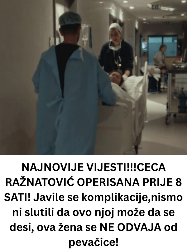 NAJNOVIJE VIJESTI!!!CECA RAŽNATOVIĆ OPERISANA PRIJE 8 SATI! Javile se komplikacije,nismo ni slutili da ovo njoj može da se desi, ova žena se NE ODVAJA od pevačice! - featured image NAJNOVIJE VIJESTI!!!CECA RAŽNATOVIĆ OPERISANA PRIJE 8 SATI! Javile se komplikacije,nismo ni slutili da ovo njoj može da se desi, ova žena se NE ODVAJA od pevačice! - featured image