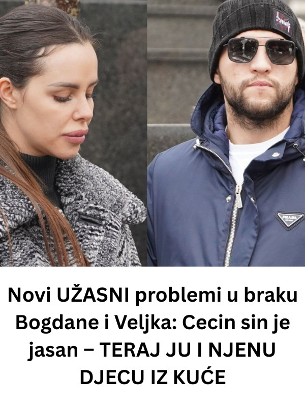 Novi UŽASNI problemi u braku Bogdane i Veljka: Cecin sin je jasan – TERAJ JU I NJENU DJECU IZ KUĆE - featured image Novi UŽASNI problemi u braku Bogdane i Veljka: Cecin sin je jasan – TERAJ JU I NJENU DJECU IZ KUĆE - featured image