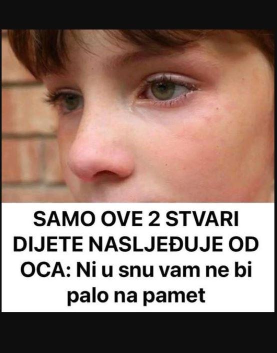 SAMO OVE 2 STVARI DIJETE NASLJEĐUJE OD OCA: Ni u snu vam ne bi palo na pamet… - featured image SAMO OVE 2 STVARI DIJETE NASLJEĐUJE OD OCA: Ni u snu vam ne bi palo na pamet… - featured image