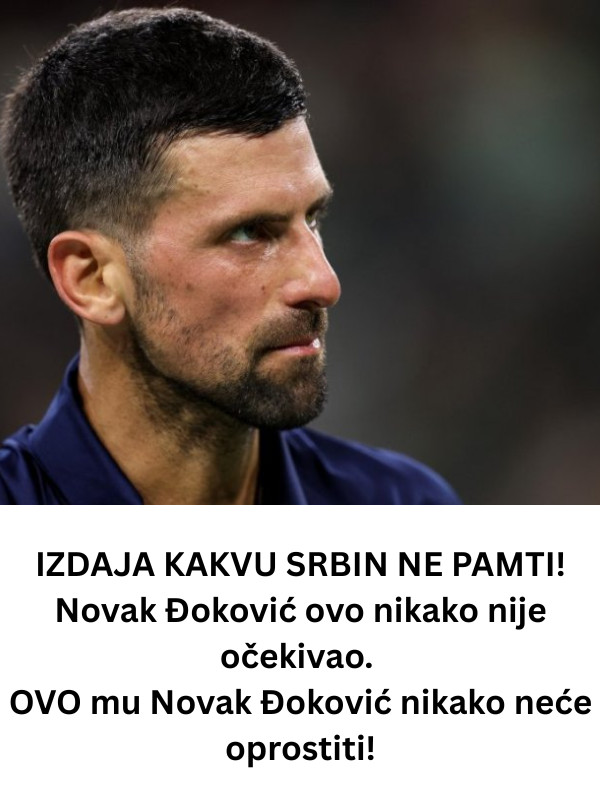 IZDAJA KAKVU SRBIN NE PAMTI! Novak Đoković ovo nikako nije očekivao. OVO mu Novak Đoković nikako neće oprostiti! - featured image