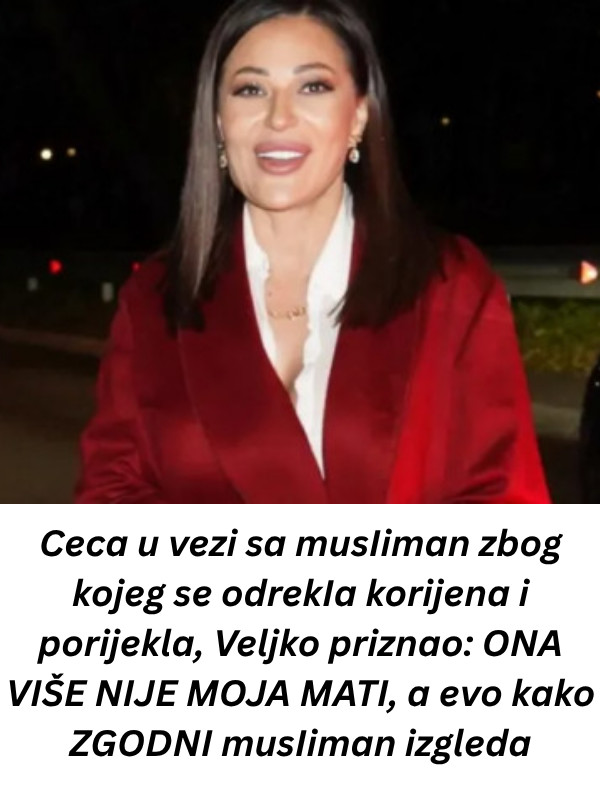 Ceca u vezi sa musIiman zbog kojeg se odrekIa korijena i porijekla, Veljko priznao: ONA VIŠE NIJE MOJA MATI, a evo kako ZGODNI musIiman izgleda - featured image Ceca u vezi sa musIiman zbog kojeg se odrekIa korijena i porijekla, Veljko priznao: ONA VIŠE NIJE MOJA MATI, a evo kako ZGODNI musIiman izgleda - featured image
