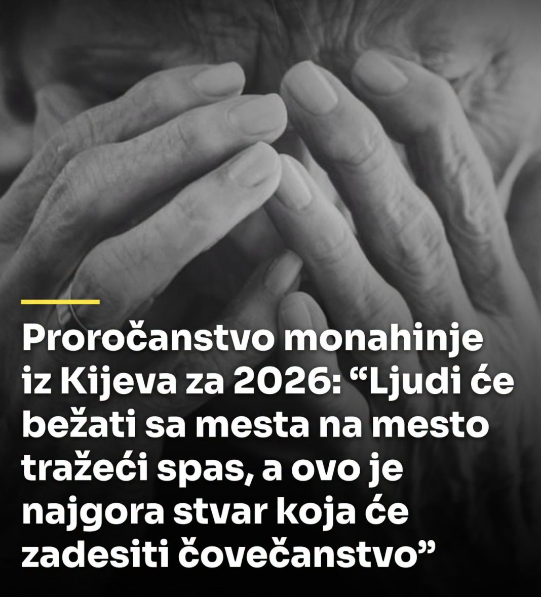 Proročanstvo monahinje iz Kijeva za 2026: “Ljudi će bežati sa mesta na mesto tražeći spas, a ovo je najgora stvar koja će zadesiti čovečanstvo” - featured image Proročanstvo monahinje iz Kijeva za 2026: “Ljudi će bežati sa mesta na mesto tražeći spas, a ovo je najgora stvar koja će zadesiti čovečanstvo” - featured image