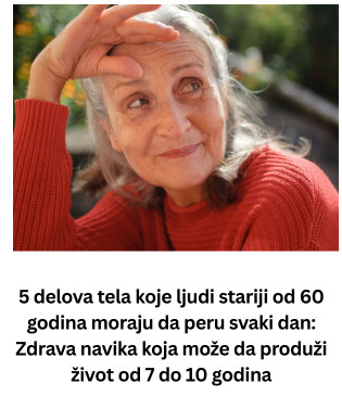 5 delova tela koje ljudi stariji od 60 godina moraju da peru svaki dan: Zdrava navika koja može da produži život od 7 do 10 godina - featured image 5 delova tela koje ljudi stariji od 60 godina moraju da peru svaki dan: Zdrava navika koja može da produži život od 7 do 10 godina - featured image