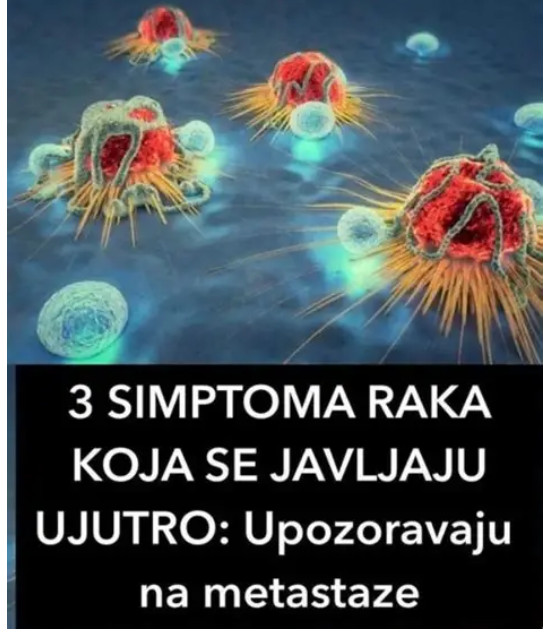 3 SIMPTOMA RAKA KOJA SE JAVLJAJU UJUTRO Upozoravaju na metastaze - featured image 3 SIMPTOMA RAKA KOJA SE JAVLJAJU UJUTRO Upozoravaju na metastaze - featured image