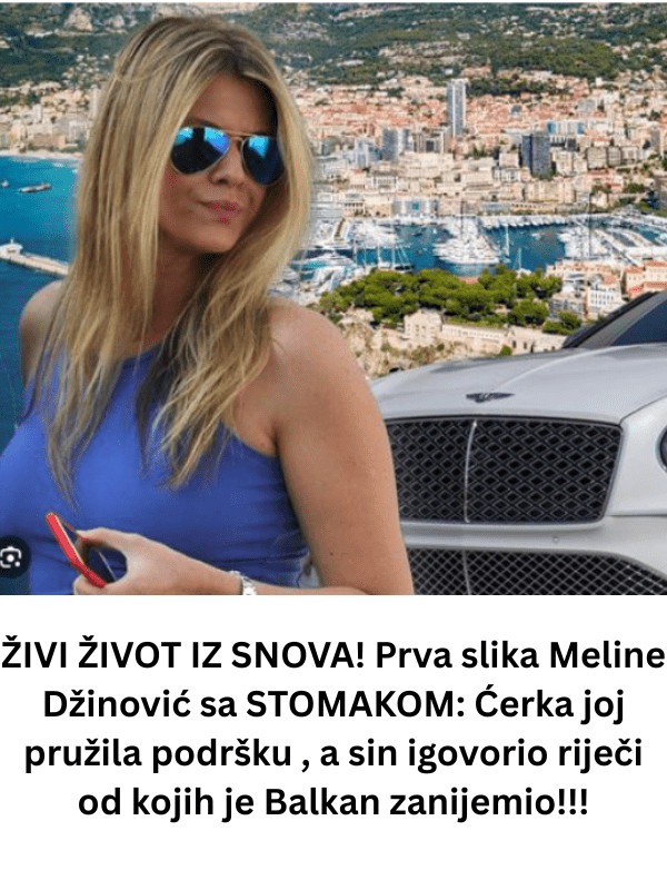ŽIVI ŽIVOT IZ SNOVA! Prva slika Meline Džinović sa STOMAKOM: Ćerka joj pružila podršku , a sin igovorio riječi od kojih je Balkan zanijemio!!! - featured image ŽIVI ŽIVOT IZ SNOVA! Prva slika Meline Džinović sa STOMAKOM: Ćerka joj pružila podršku , a sin igovorio riječi od kojih je Balkan zanijemio!!! - featured image