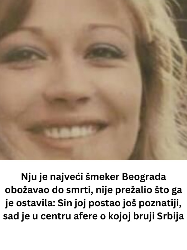 Nju je najveći šmeker Beograda obožavao do smrti, nije prežalio što ga je ostavila: Sin joj postao još poznatiji, sad je u centru afere o kojoj bruji Srbija - featured image Nju je najveći šmeker Beograda obožavao do smrti, nije prežalio što ga je ostavila: Sin joj postao još poznatiji, sad je u centru afere o kojoj bruji Srbija - featured image