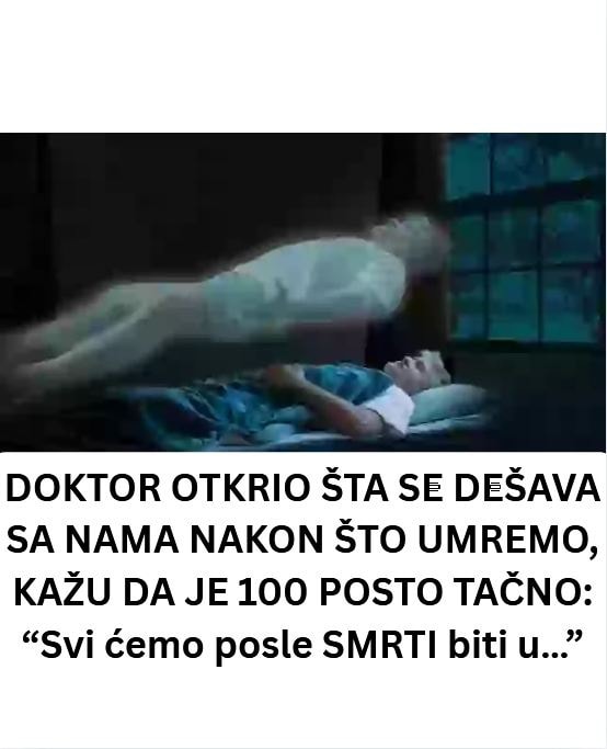 DOKTOR 0TKRIO ŠTA SE DEŠAVA SA NAMA NAK0N ŠTO UMREMO, KAŽU DA JE 100% TAČNO: “Svi ćemo posle SMRTI biti u…” - featured image DOKTOR 0TKRIO ŠTA SE DEŠAVA SA NAMA NAK0N ŠTO UMREMO, KAŽU DA JE 100% TAČNO: “Svi ćemo posle SMRTI biti u…” - featured image