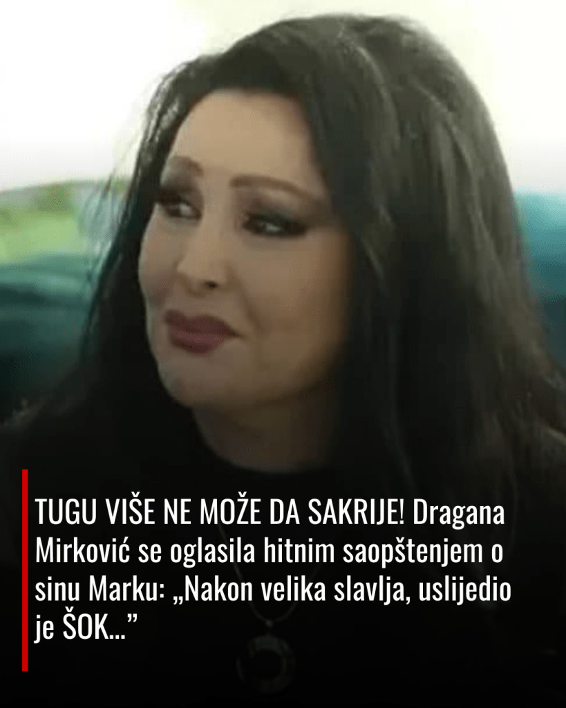 TUGU VIŠE NE MOŽE DA SAKRIJE! Dragana Mirković se oglasila hitnim saopštenjem o sinu Marku: „Nakon velika slavlja, uslijedio je ŠOK…” - featured image