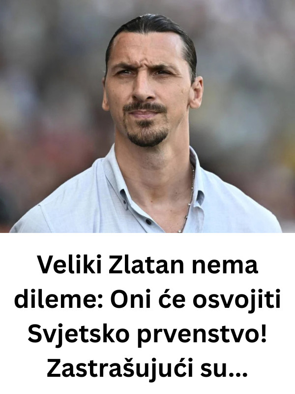 Veliki Zlatan nema dileme: Oni će osvojiti Svjetsko prvenstvo! Zastrašujući su… - featured image Veliki Zlatan nema dileme: Oni će osvojiti Svjetsko prvenstvo! Zastrašujući su… - featured image