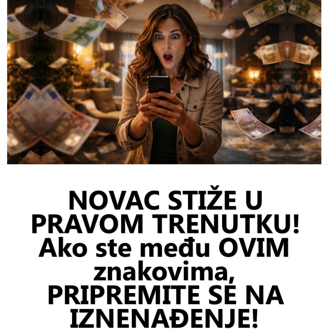 NOVAC STIŽE U PRAVOM TRENUTKU! Ako ste među OVIM znakovima, PRIPREMITE SE NA IZNENAĐENJE! - featured image NOVAC STIŽE U PRAVOM TRENUTKU! Ako ste među OVIM znakovima, PRIPREMITE SE NA IZNENAĐENJE! - featured image