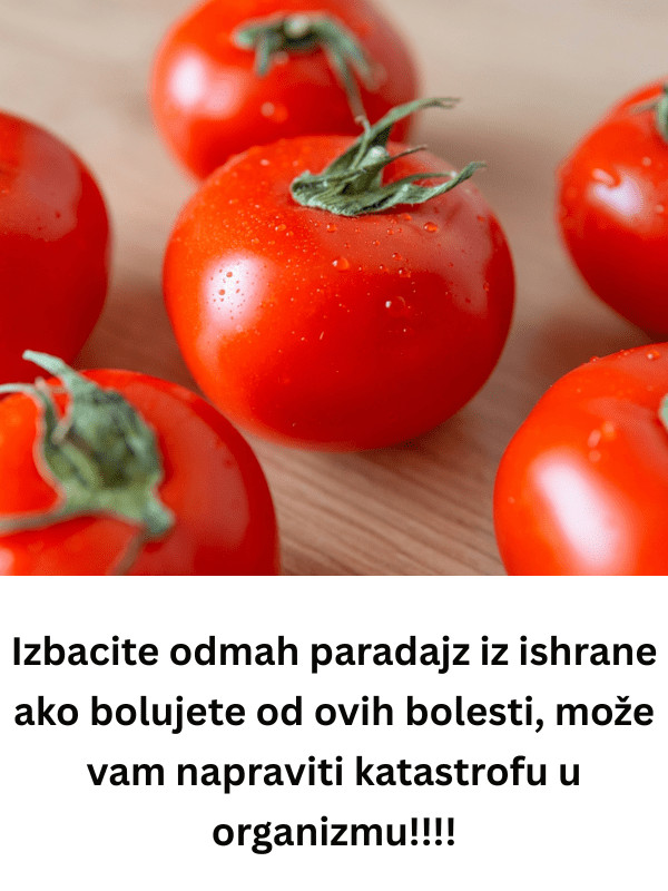 Izbacite odmah paradajz iz ishrane ako bolujete od ovih bolesti, može vam napraviti katastrofu u organizmu!!!! - featured image