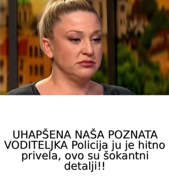 UHAPŠENA NAŠA POZNATA VODITELJKA Policija ju je hitno privela, ovo su šokantni detalji!! - featured image