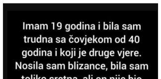 “Imam 19 godina i bila sam trudna sa čovjekom od 40 godina i koji je druge vjere.” - featured image