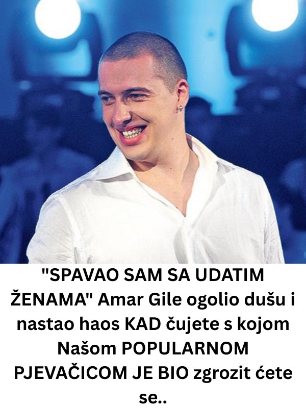 SPAVA0 SAM SA UDATIM ŽENAMA” Amar Gile bez dlake na jeziku: KAD čujete s kojom Našom POPULARNOM PJEVAČICOM JE BIO zgrozit ćete se.. - featured image SPAVA0 SAM SA UDATIM ŽENAMA” Amar Gile bez dlake na jeziku: KAD čujete s kojom Našom POPULARNOM PJEVAČICOM JE BIO zgrozit ćete se.. - featured image