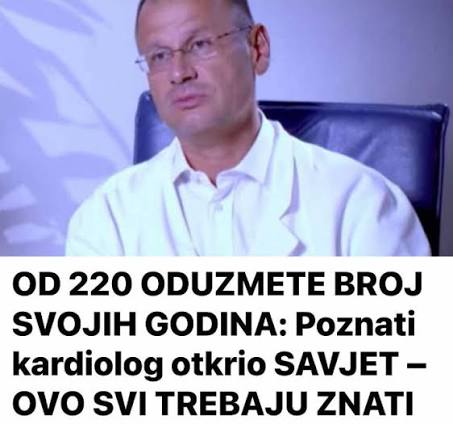 OD 220 ODUZMETE BROJ SVOJIH GODINA: Poznati kardiolog otkrio SAVJET – OVO SVI TREBAJU ZNATI - featured image OD 220 ODUZMETE BROJ SVOJIH GODINA: Poznati kardiolog otkrio SAVJET – OVO SVI TREBAJU ZNATI - featured image