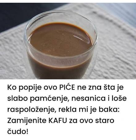Ko popije ovo PIĆE ne zna šta je slabo pamćenje, nesanica i loše raspoloženje, rekla mi je baka: Zamijenite KAFU za ovo staro čudo! - featured image