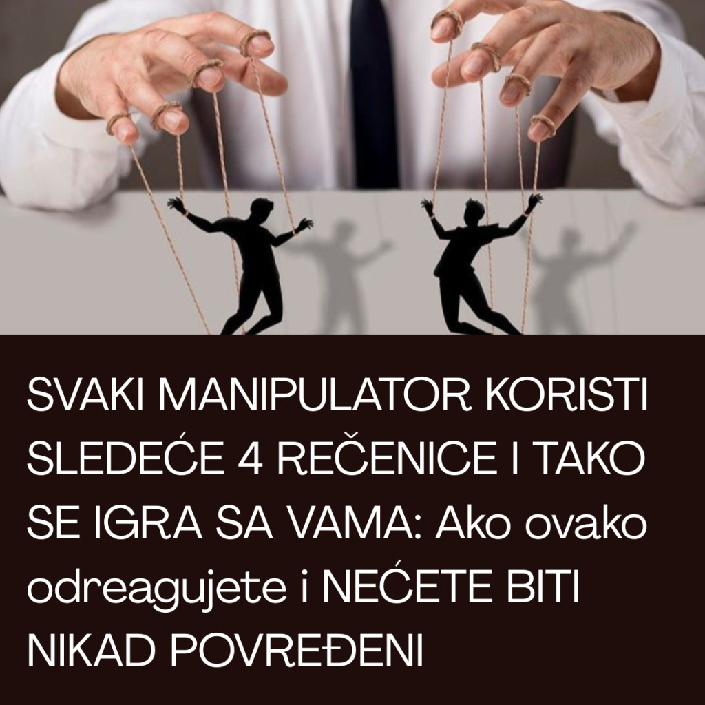 SVAKI MANIPULATOR KORISTI SLEDEĆE 4 REČENICE I TAKO SE IGRA SA VAMA: Ako ovako odreagujete i NEĆETE BITI NIKAD POVREĐENI - featured image