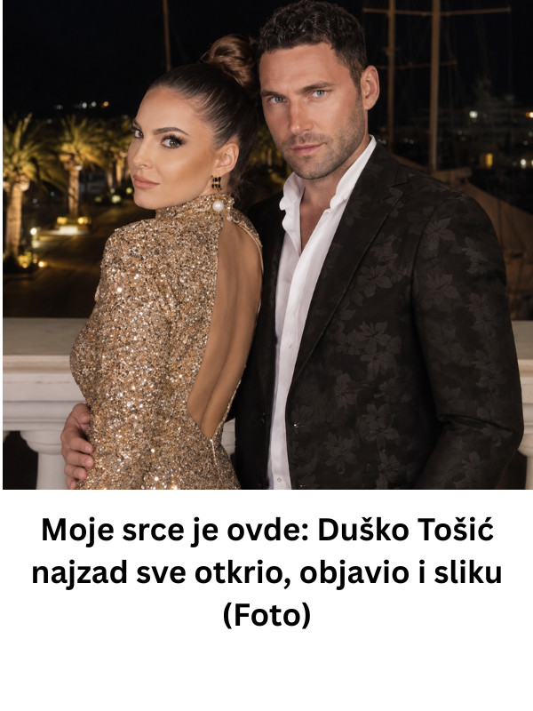 Moje srce je ovde: Duško Tošić najzad sve otkrio, objavio i sliku (Foto) - featured image Moje srce je ovde: Duško Tošić najzad sve otkrio, objavio i sliku (Foto) - featured image