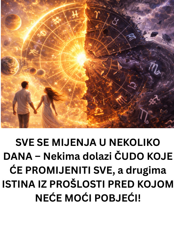 SVE SE MIJENJA U NEKOLIKO DANA – Nekima dolazi ČUDO KOJE ĆE PROMIJENITI SVE, a drugima ISTINA IZ PROŠLOSTI PRED KOJOM NEĆE MOĆI POBJEĆI! - featured image