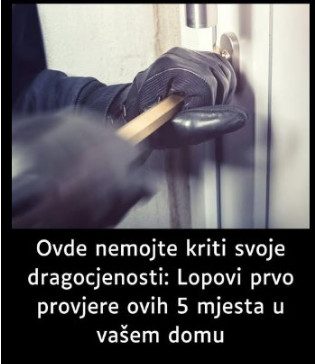 NA 0V0 MJEST0 VlŠE NEM0JTE 0STAVLJATl SV0JE DRAG0CJEN0STl: Lopovi prvo provjere ovih 5 mjesta u vašem domu NA 0V0 MJEST0 VlŠE NEM0JTE 0STAVLJATl SV0JE DRAG0CJEN0STl: Lopovi prvo provjere ovih 5 mjesta u vašem domu - featured image