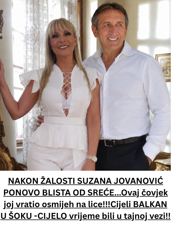 NAKON ŽALOSTI SUZANA JOVANOVIĆ PONOVO BLISTA OD SREĆE…Ovaj čovjek joj se vratio osmijeh na lice!!!Cijeli BALKAN U ŠOKU -CIJELO vrijeme bili su u tajnoj vezi!! - featured image NAKON ŽALOSTI SUZANA JOVANOVIĆ PONOVO BLISTA OD SREĆE…Ovaj čovjek joj se vratio osmijeh na lice!!!Cijeli BALKAN U ŠOKU -CIJELO vrijeme bili su u tajnoj vezi!! - featured image