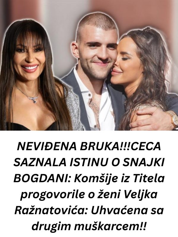 CECA SAZNALA lSTlNU 0 SNAJKl B0GDANl: DA Ll JE M0GUĆE- Uhvaćena sa drugim muškarcem!! - featured image