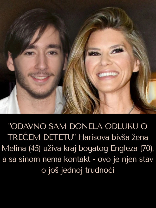 “ODAVNO SAM DONELA ODLUKU O TREĆEM DETETU” Harisova bivša žena Melina (45) uživa kraj bogatog Engleza (70), a sa sinom nema kontakt – ovo je njen stav o još jednoj trudnoći - featured image