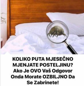 KOLIKO PUTA MJESEČNO MJENJATE POSTELJINU? Ako Je OVO Vaš Odgovor Onda Morate OZBILJNO Da Se Zabrinete! - featured image