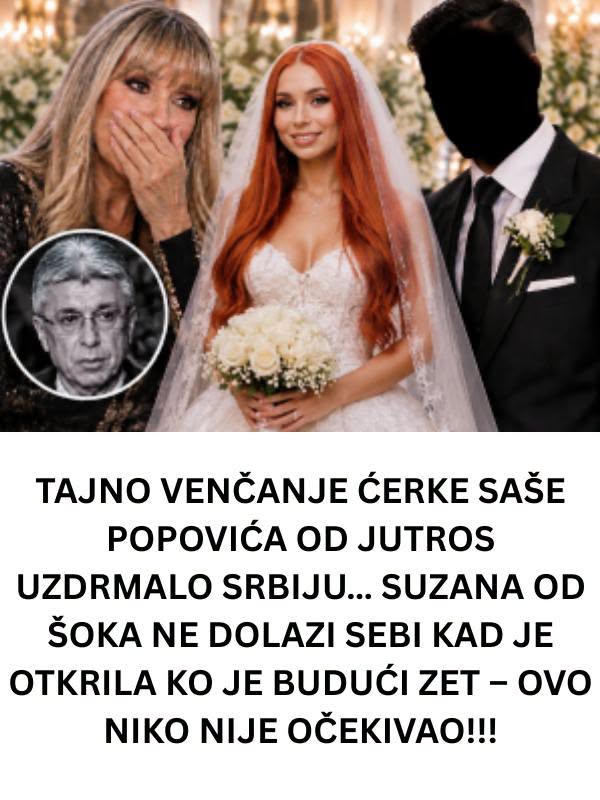 TAJNO VENČANJE ĆERKE SAŠE POPOVIĆA OD JUTROS UZDRMALO SRBIJU… SUZANA OD ŠOKA NE DOLAZI SEBI KAD JE OTKRILA KO JE BUDUĆI ZET – OVO NIKO NIJE OČEKIVAO!!! - featured image
