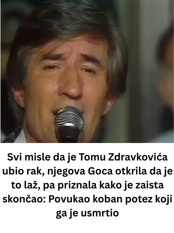 Svi misle da je Tomu Zdravkovića ubio rak, njegova Goca otkrila da je to laž, pa priznala kako je zaista skončao: Povukao koban potez koji ga je usmrtio - featured image