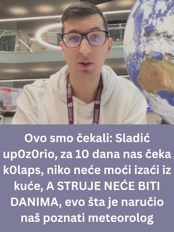 Ovo smo čekali: Sladić up0z0rio, za 10 dana nas čeka k0laps, niko neće moći izaći iz kuće, A STRUJE NEĆE BITI DANIMA, evo šta je naručio naš poznati meteorolog - featured image Ovo smo čekali: Sladić up0z0rio, za 10 dana nas čeka k0laps, niko neće moći izaći iz kuće, A STRUJE NEĆE BITI DANIMA, evo šta je naručio naš poznati meteorolog - featured image