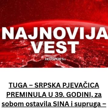 TUGA – SRPSKA PJEVAČICA PREMINULA U 39. GODINI, za sobom ostavila SINA i supruga – Uzrok smrti pod VELOM MISTERIJE - featured image
